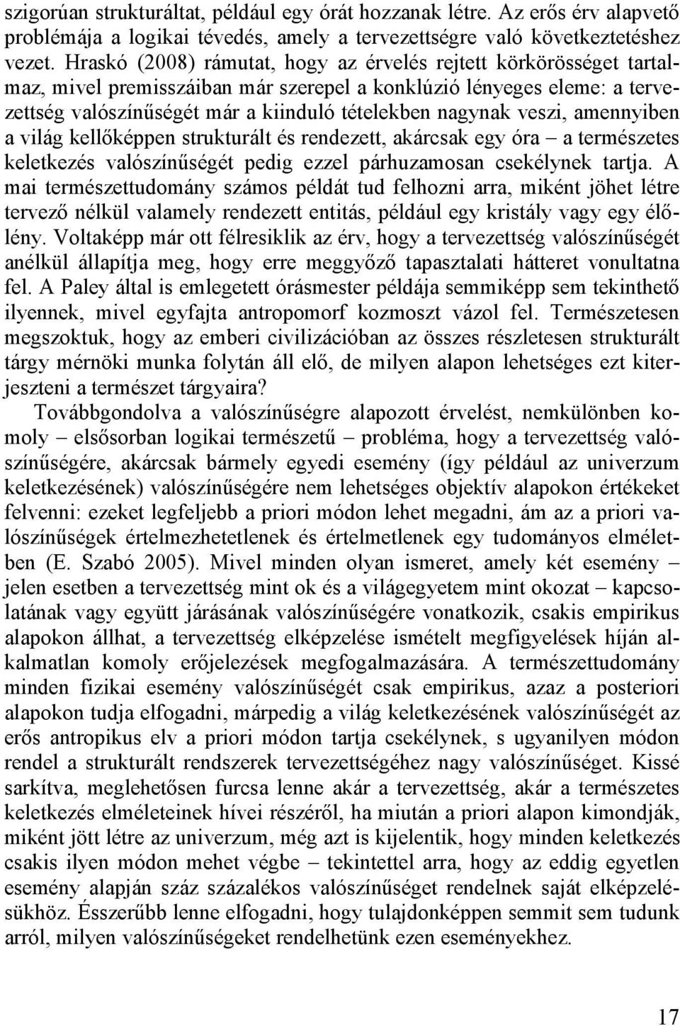 veszi, amennyiben a világ kellőképpen strukturált és rendezett, akárcsak egy óra a természetes keletkezés valószínűségét pedig ezzel párhuzamosan csekélynek tartja.