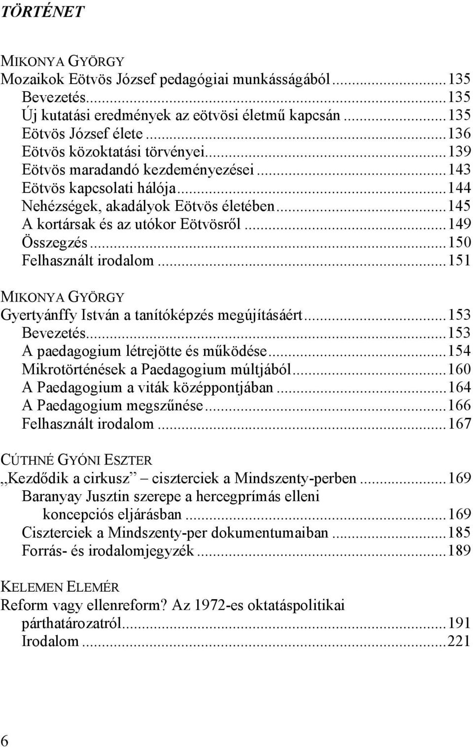..149 Összegzés...150 Felhasznált irodalom...151 MIKONYA GYÖRGY Gyertyánffy István a tanítóképzés megújításáért...153 Bevezetés...153 A paedagogium létrejötte és működése.