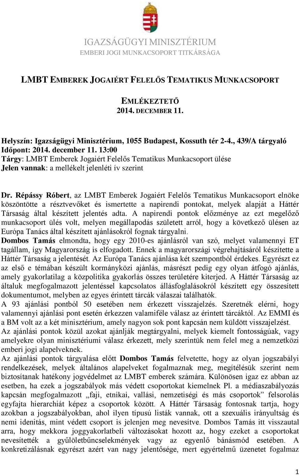 13:00 Tárgy: LMBT Emberek Jogaiért Felelős Tematikus Munkacsoport ülése Jelen vannak: a mellékelt jelenléti ív szerint Dr.