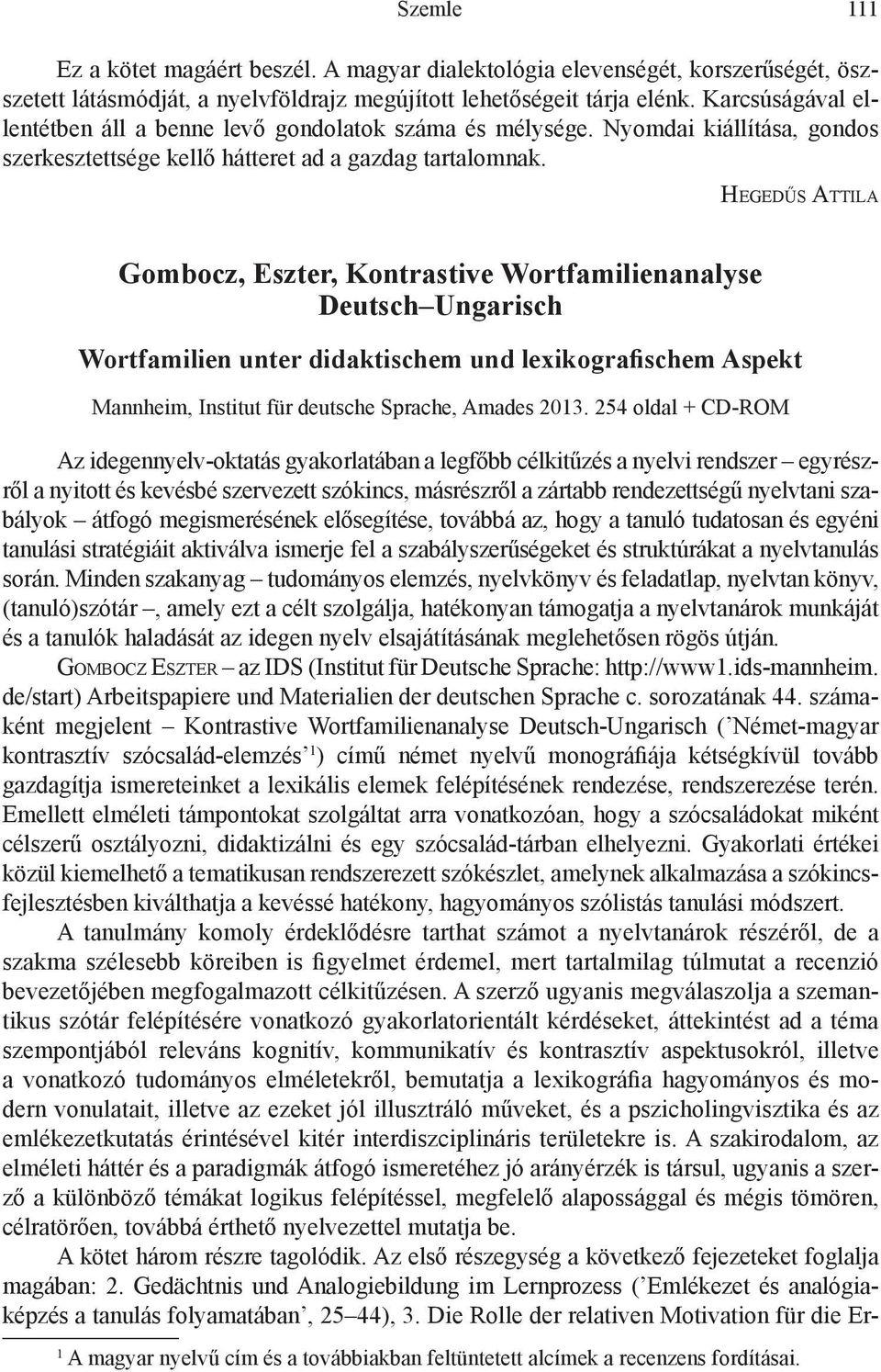 Hegedűs Attila Gombocz, Eszter, Kontrastive Wortfamilienanalyse Deutsch Ungarisch Wortfamilien unter didaktischem und lexikografischem Aspekt Mannheim, Institut für deutsche Sprache, Amades 2013.