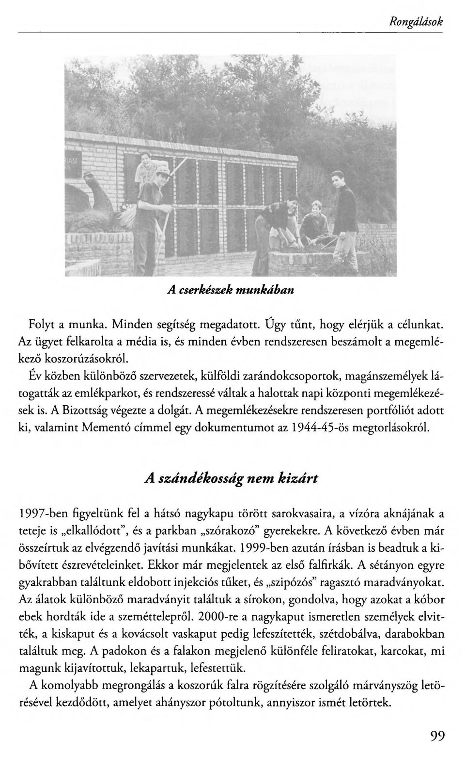 Év közben különböző szervezetek, külföldi zarándokcsoportok, magánszemélyek látogatták az emlékparkot, és rendszeressé váltak a halottak napi központi megemlékezések is. A Bizottság végezte a dolgát.