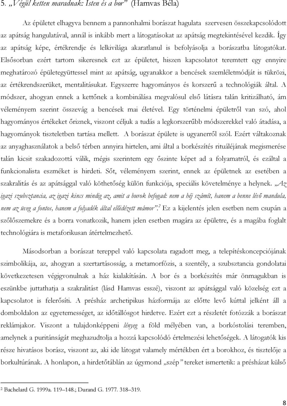 Elsısorban ezért tartom sikeresnek ezt az épületet, hiszen kapcsolatot teremtett egy ennyire meghatározó épületegyüttessel mint az apátság, ugyanakkor a bencések szemléletmódját is tükrözi, az