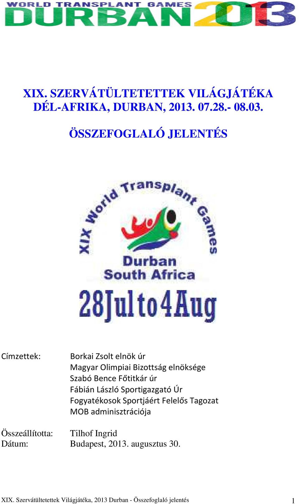 Főtitkár úr Fábián László Sportigazgató Úr Fogyatékosok Sportjáért Felelős Tagozat MOB adminisztrációja