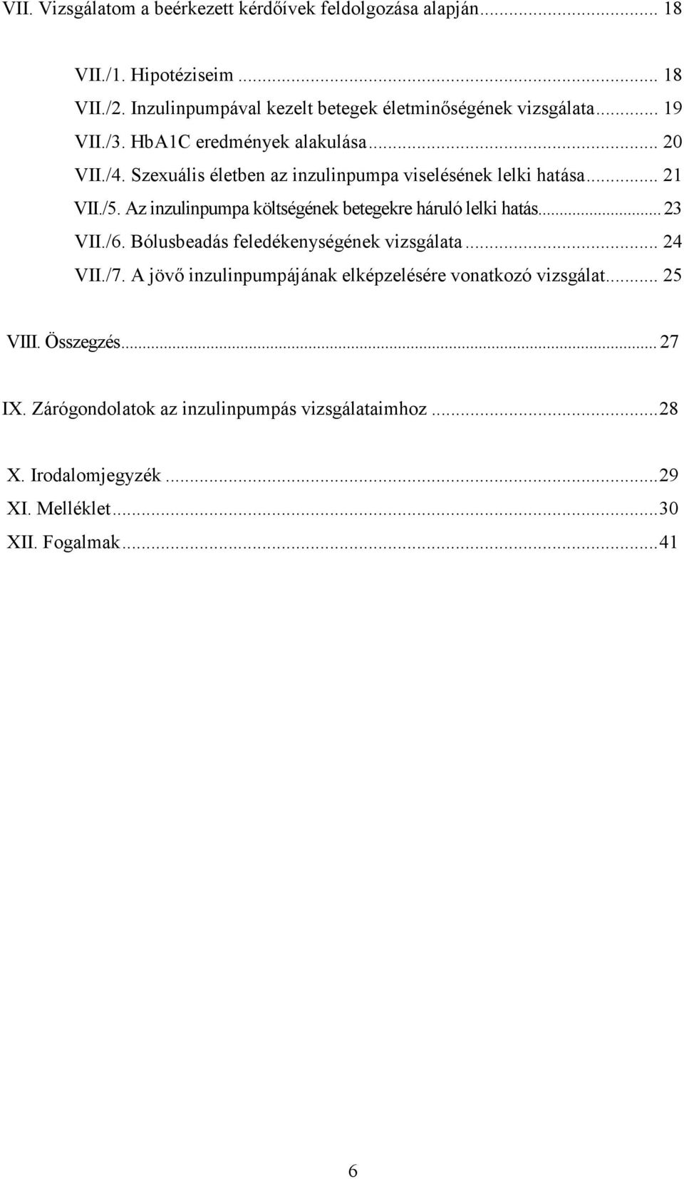 Szexuális életben az inzulinpumpa viselésének lelki hatása... 21 VII./5. Az inzulinpumpa költségének betegekre háruló lelki hatás... 23 VII./6.