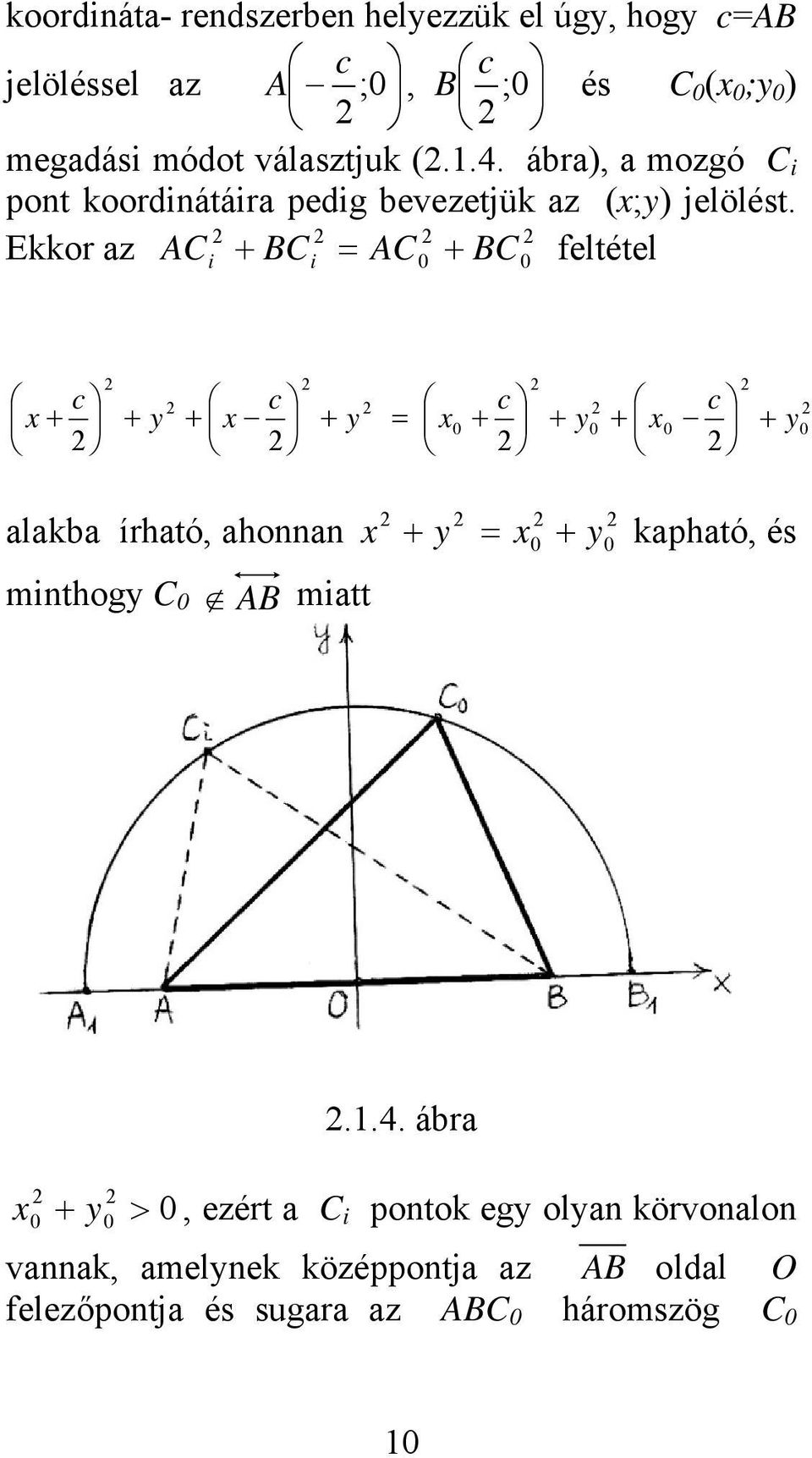 Ekkor az AC BC = AC BC feltétel i i 0 0 x y x y = x0 y0 x0 y 0 alaka írható, ahonnan minthogy C 0 AB miatt x y = x0 y