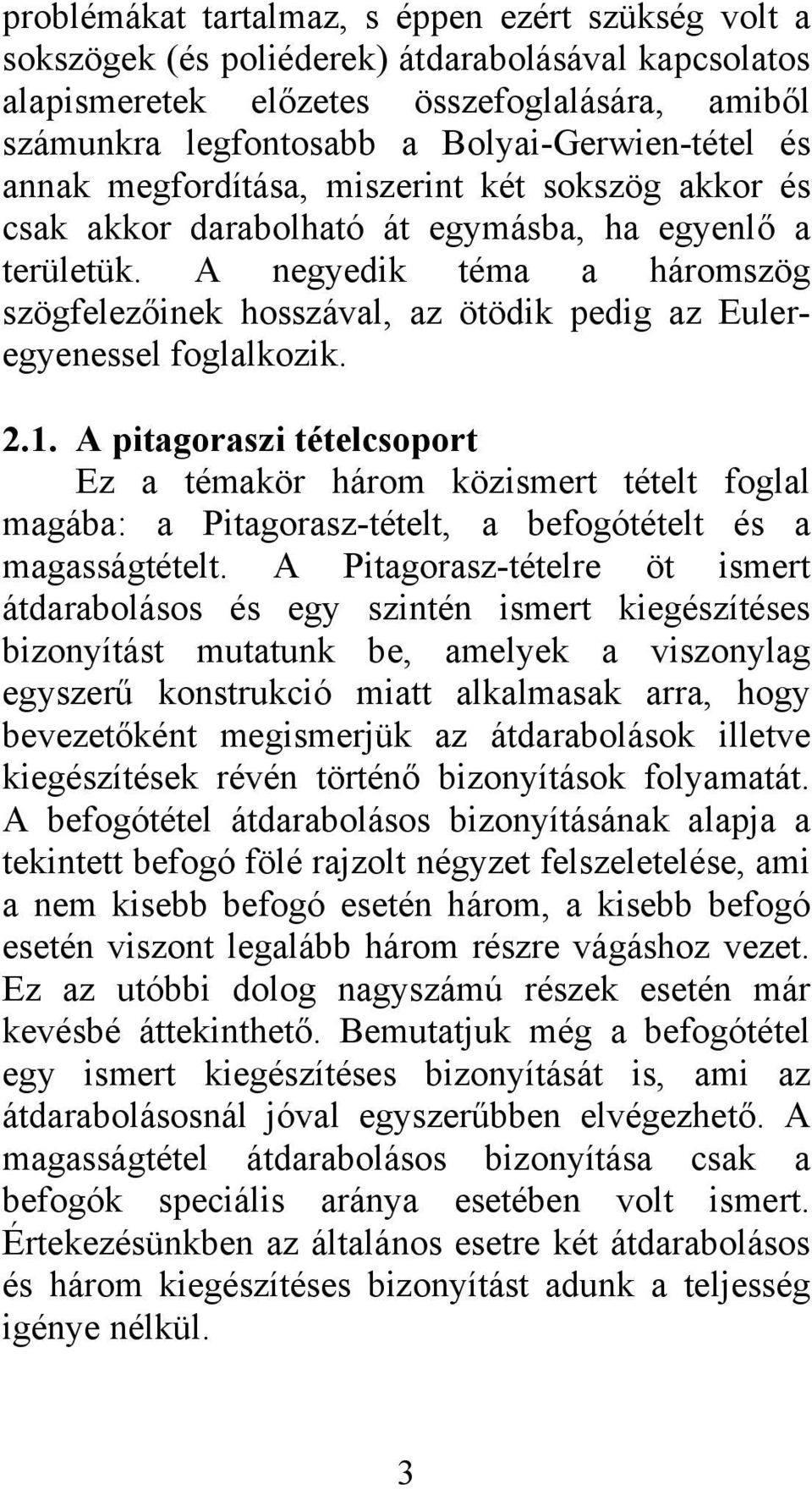 A negyedik téma a háromszög szögfelezőinek hosszával, az ötödik pedig az Euleregyenessel foglalkozik.