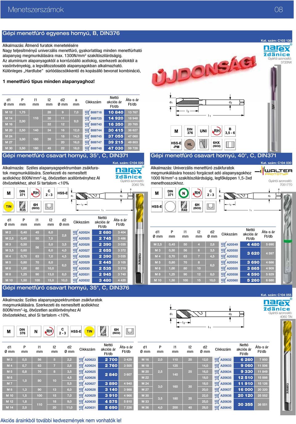 Különleges Hardlube súrlódáscsökkentő és kopásálló bevonat kombináció, Kat. szám: C103 135 3720NX 1 menetfúró típus minden alapanyaghoz!