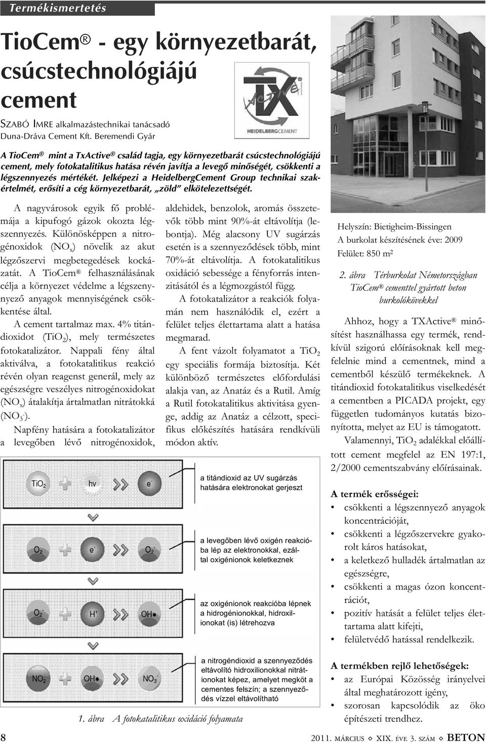 Jelképezi a HeidelbergCement Group technikai szak - értelmét, erõsíti a cég környezetbarát, zöld elkötelezettségét. A nagyvárosok egyik fő problé - mája a kipufogó gázok okozta lég - szennyezés.