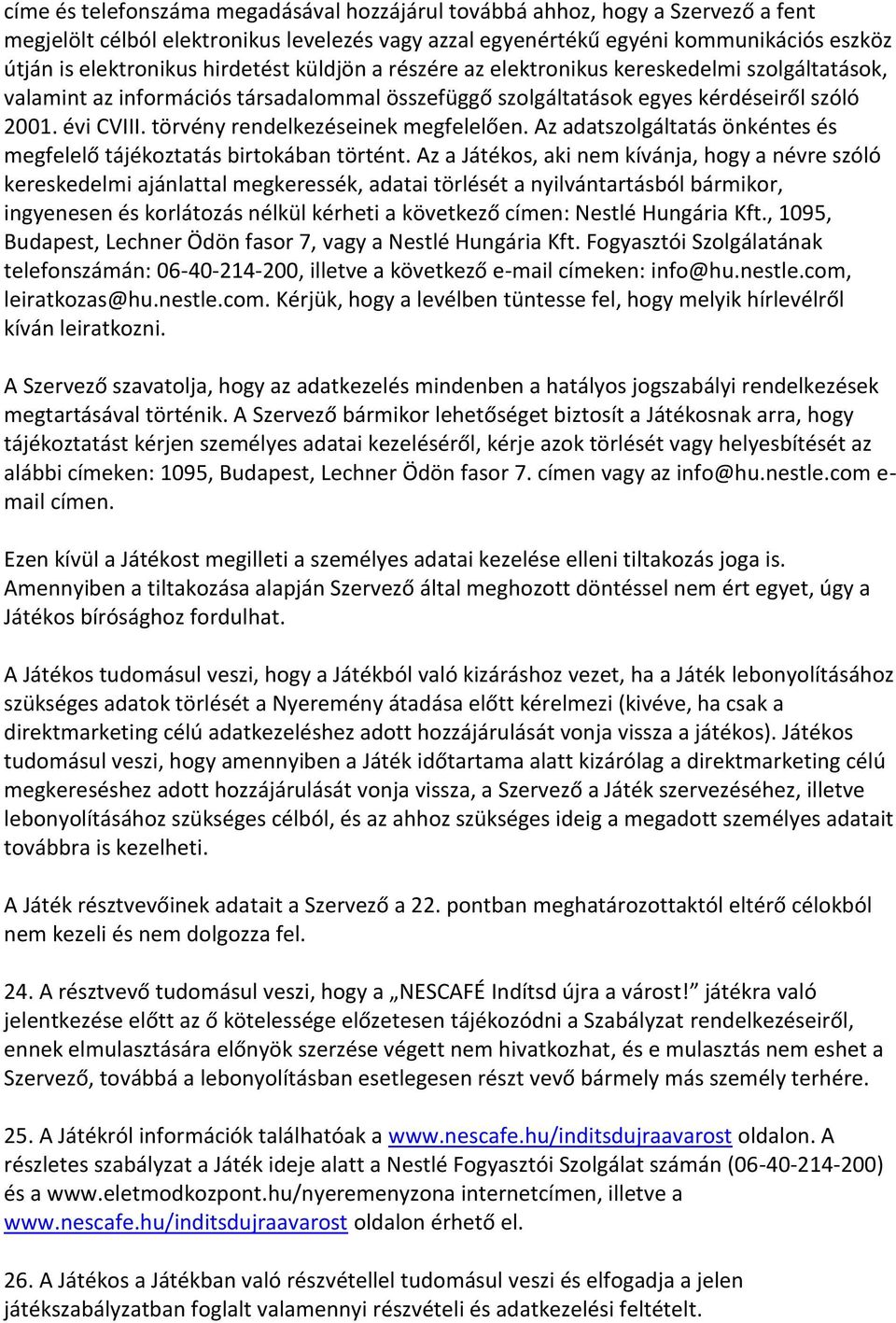 törvény rendelkezéseinek megfelelően. Az adatszolgáltatás önkéntes és megfelelő tájékoztatás birtokában történt.