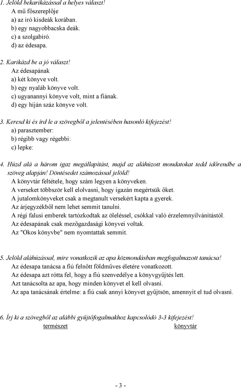 Keresd ki és írd le a szövegbıl a jelentésében hasonló kifejezést! a) parasztember: b) régibb vagy régebbi: c) lepke: 4.