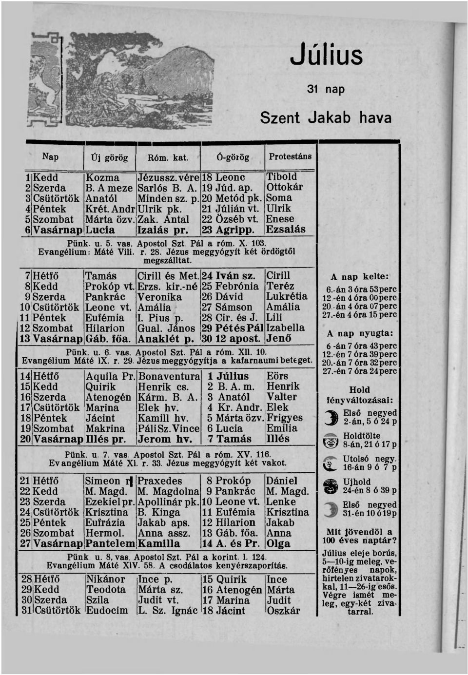 Apostol Szt Pál a róm. X. 103. Evangélium: Máté Vili. r. 28. Jézus meggyógyít két ördögtől megszálltat. 7 Hétfő Tamás 8 Kedd Szerda is Csütörtök 11 Péntek 12 Szombat 13 Vasárnap Prokóp vt.