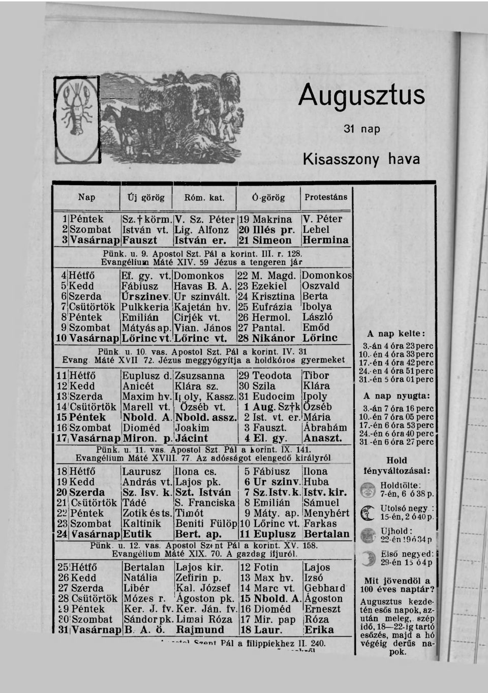 Domonkos Fábiusz Havas B. A. Űrszinev. Ur szinvált. Pulkkeria Kajetán hv. Emilián Cirjék vt. Mátyás ap. Vian. János Lőrinc vt. Lőrinc vt. 22 M. Magd. 23 Ezekiel 24 Krisztina 25 Eufrázia 26 Hermol.
