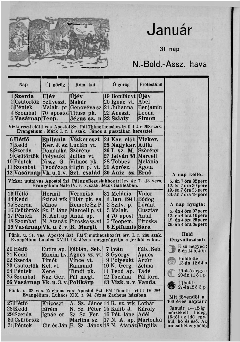 Evangélium; Márk I. r. I, szak. János a pusztában keresztel. 6Hétíő 7 Kedd 8 Szerda 9 Csütörtök 10 Péntek 11 Szombat 12 Vasárnap Epiíania Ker. J. sz. Dominika Polyeukt Nissz. G. Teodózap. Vk.u.l.v. Vízkereszt Lucián vt.