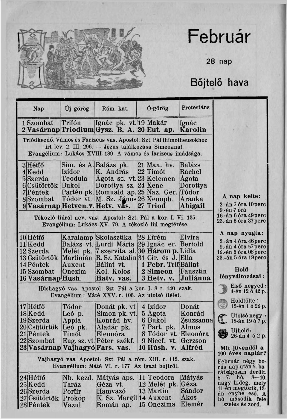 21 Max. hv. Balázs 4 Kedd Izidor K. András 22 Timót Rachel 5 Szerda Teodula Ágota ss. vt. 23 Kelemen Ágota 6 Csütörtök Bukol Dorottya sz. 24 Xene Dorottya 7 Péntek Partén pk. Romuald ap. 25 Naz. Ger.
