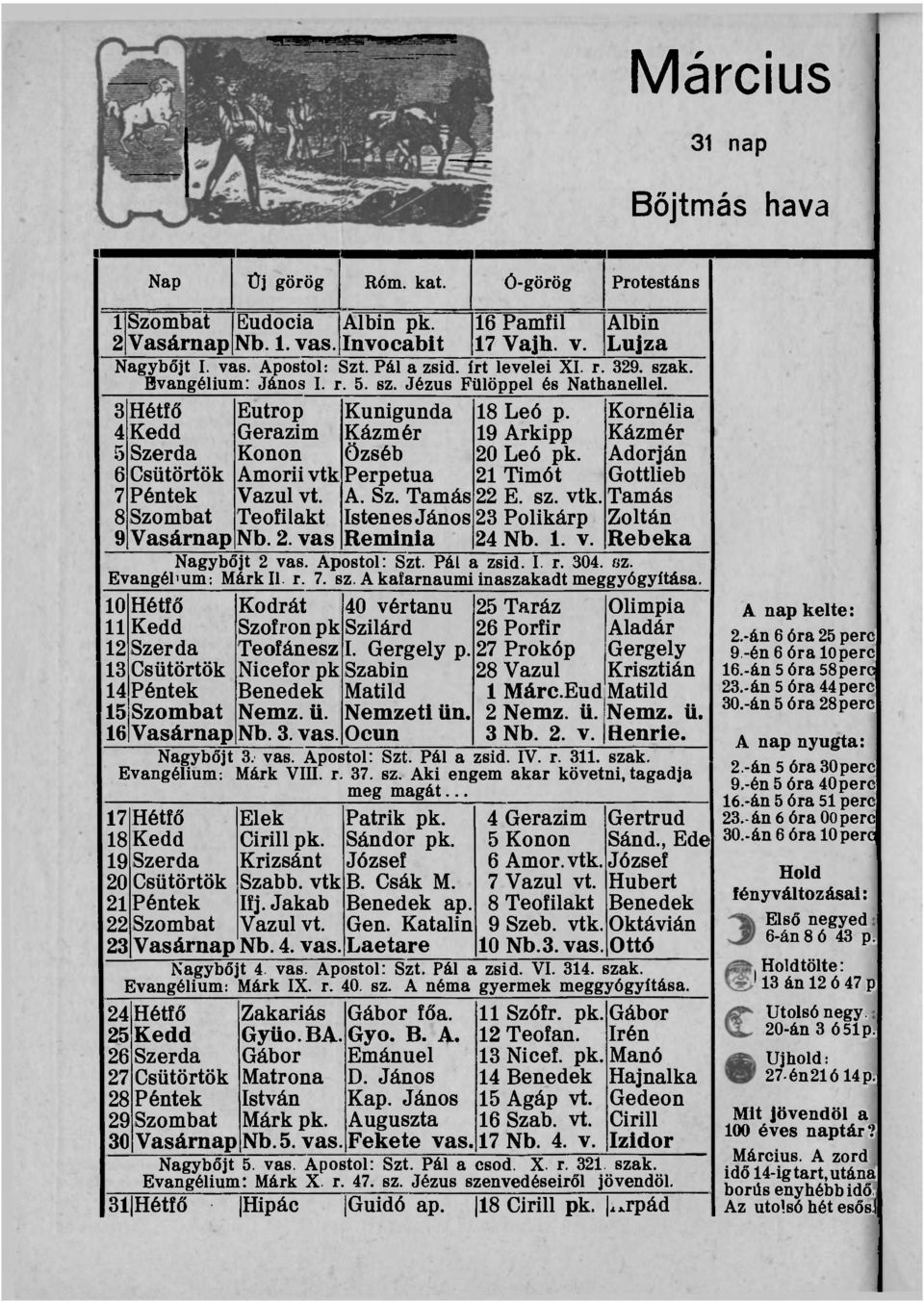 19 Arkipp Kornélia Kázmér 5 Szerda Konon Özséb 20 Leó pk. Adorján 6 Csütörtök Amorii vtk Perpetua 21 Timót Gottlieb 7 Péntek Vazul vt. A. Sz. Tamás 22 E. sz. vtk. Tamás 8 Szombat Teofilakt Istenes János 23 Polikárp Zoltán 9 Vasárnap Nb.