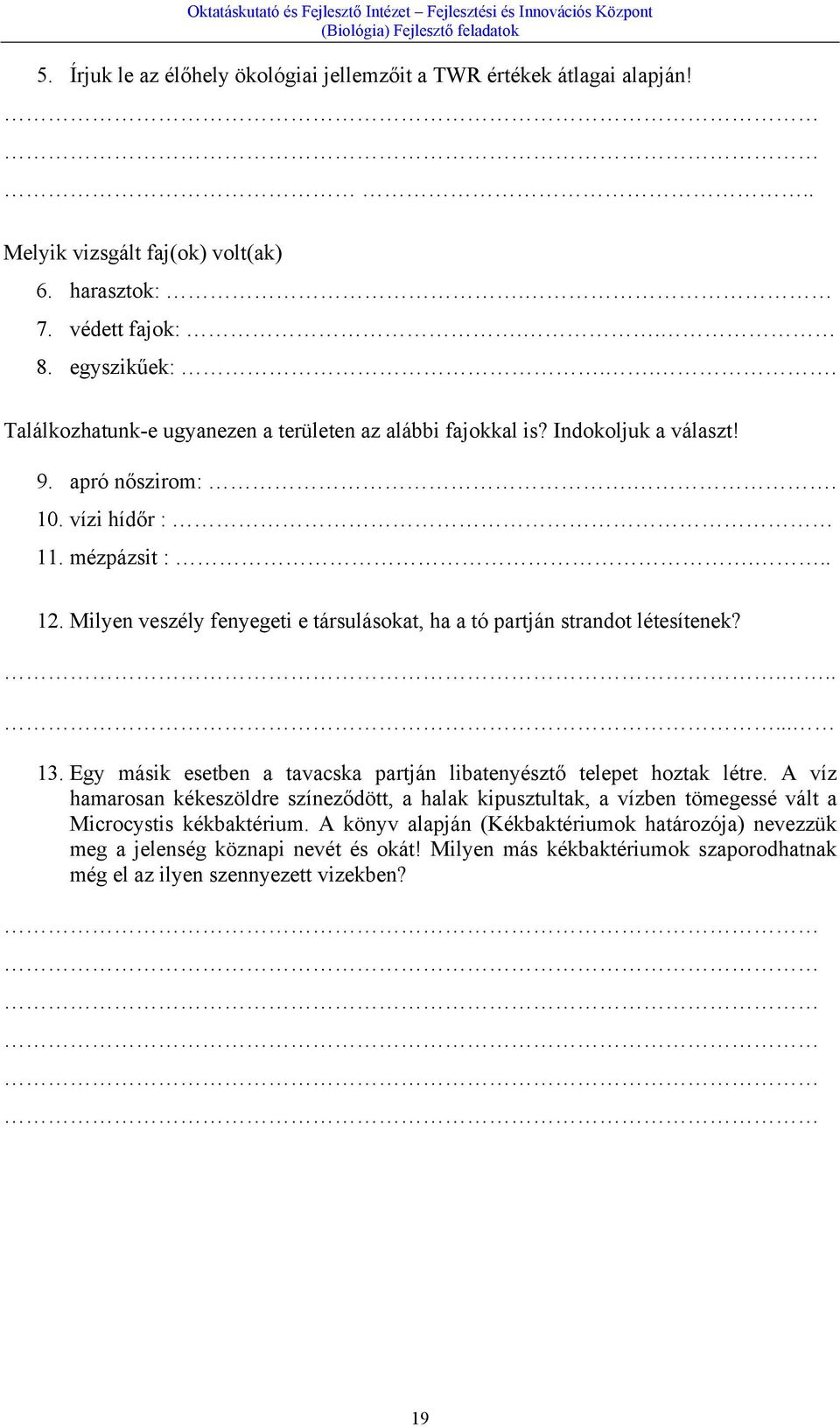 Milyen veszély fenyegeti e társulásokat, ha a tó partján strandot létesítenek?...... 13. Egy másik esetben a tavacska partján libatenyésztő telepet hoztak létre.