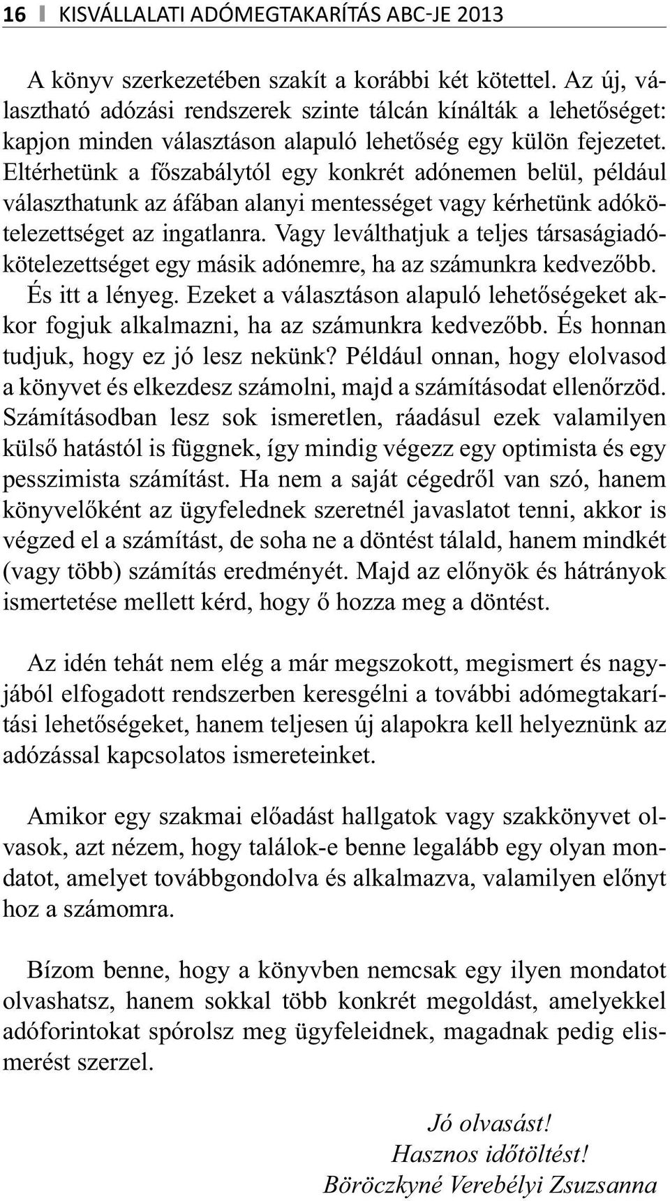 - - Számításodban lesz sok