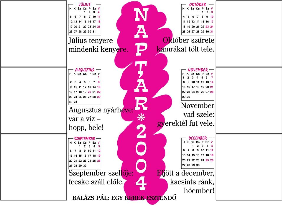 25 26 27 28 29 30 31 Augusztus nyárheve: vár a víz hopp, bele!