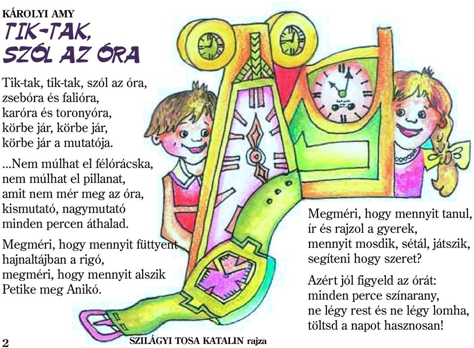 Megméri, hogy mennyit füttyent hajnaltájban a rigó, megméri, hogy mennyit alszik Petike meg Anikó.