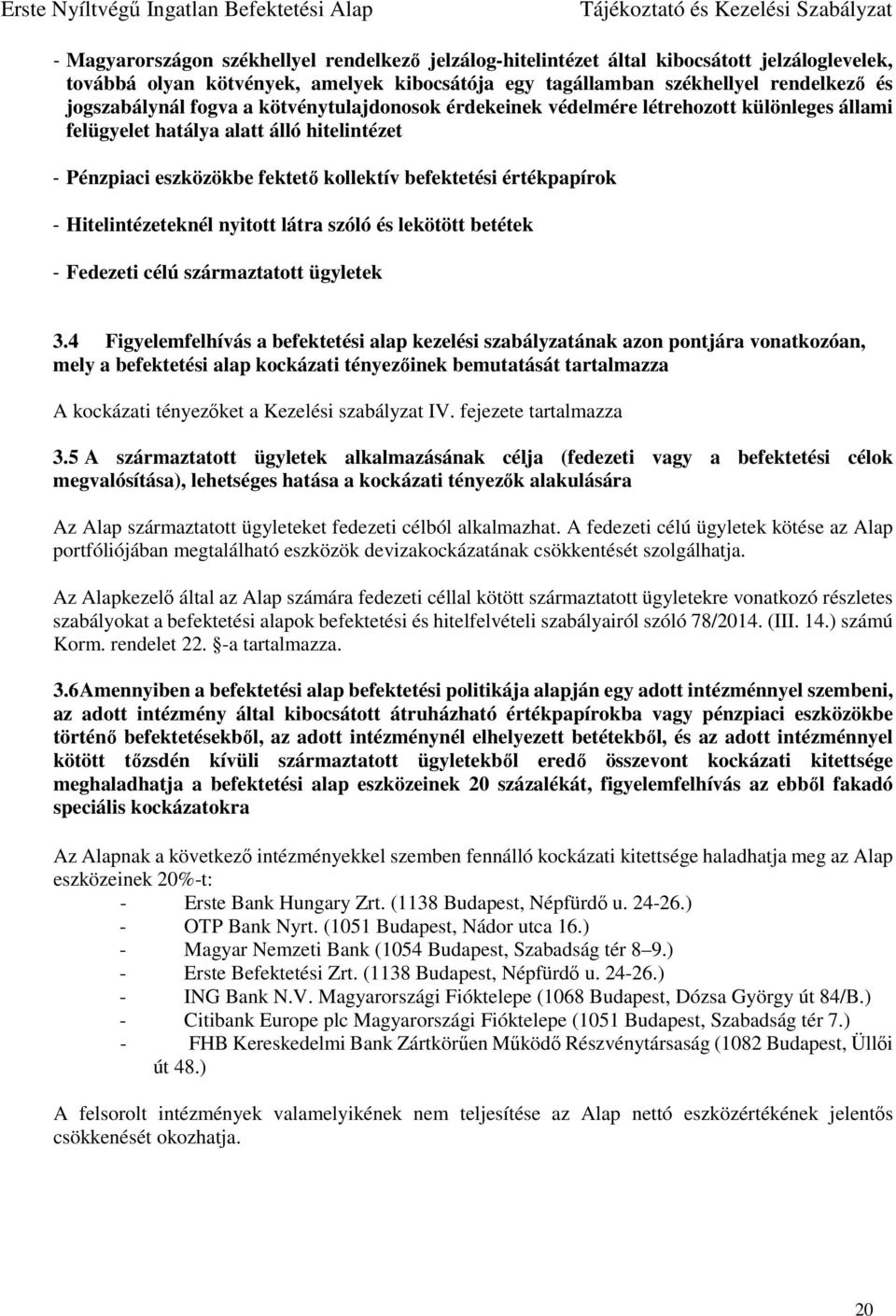 Hitelintézeteknél nyitott látra szóló és lekötött betétek - Fedezeti célú származtatott ügyletek 3.