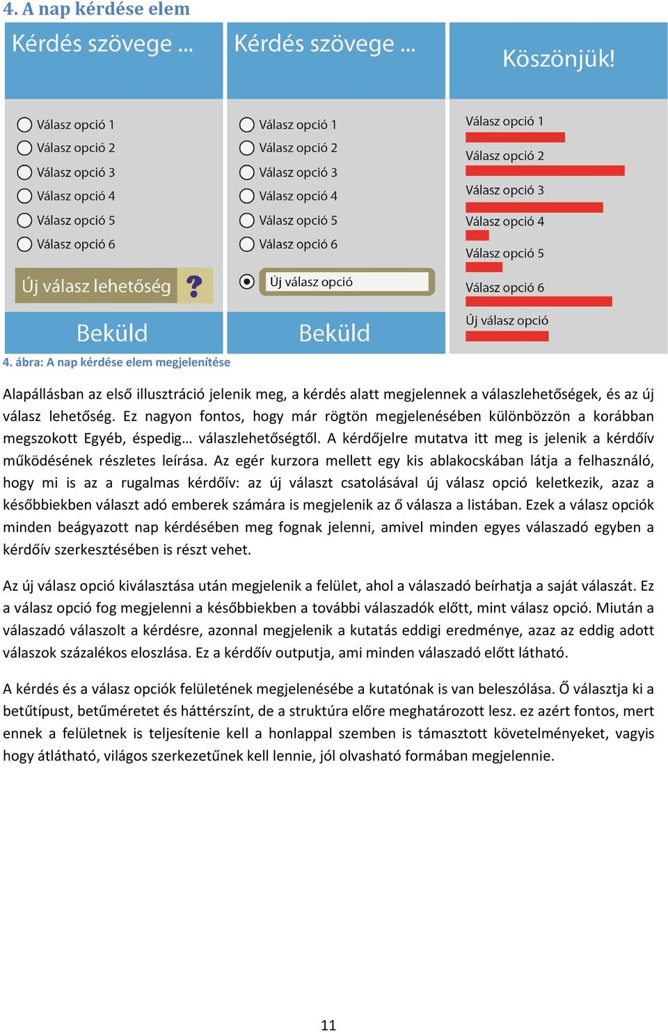 Az egér kurzora mellett egy kis ablakocskában látja a felhasználó, hogy mi is az a rugalmas kérdőív: az új választ csatolásával új válasz opció keletkezik, azaz a későbbiekben választ adó emberek