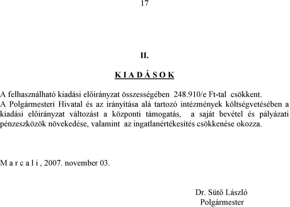 előirányzat változást a központi támogatás, a saját bevétel és pályázati pénzeszközök növekedése,