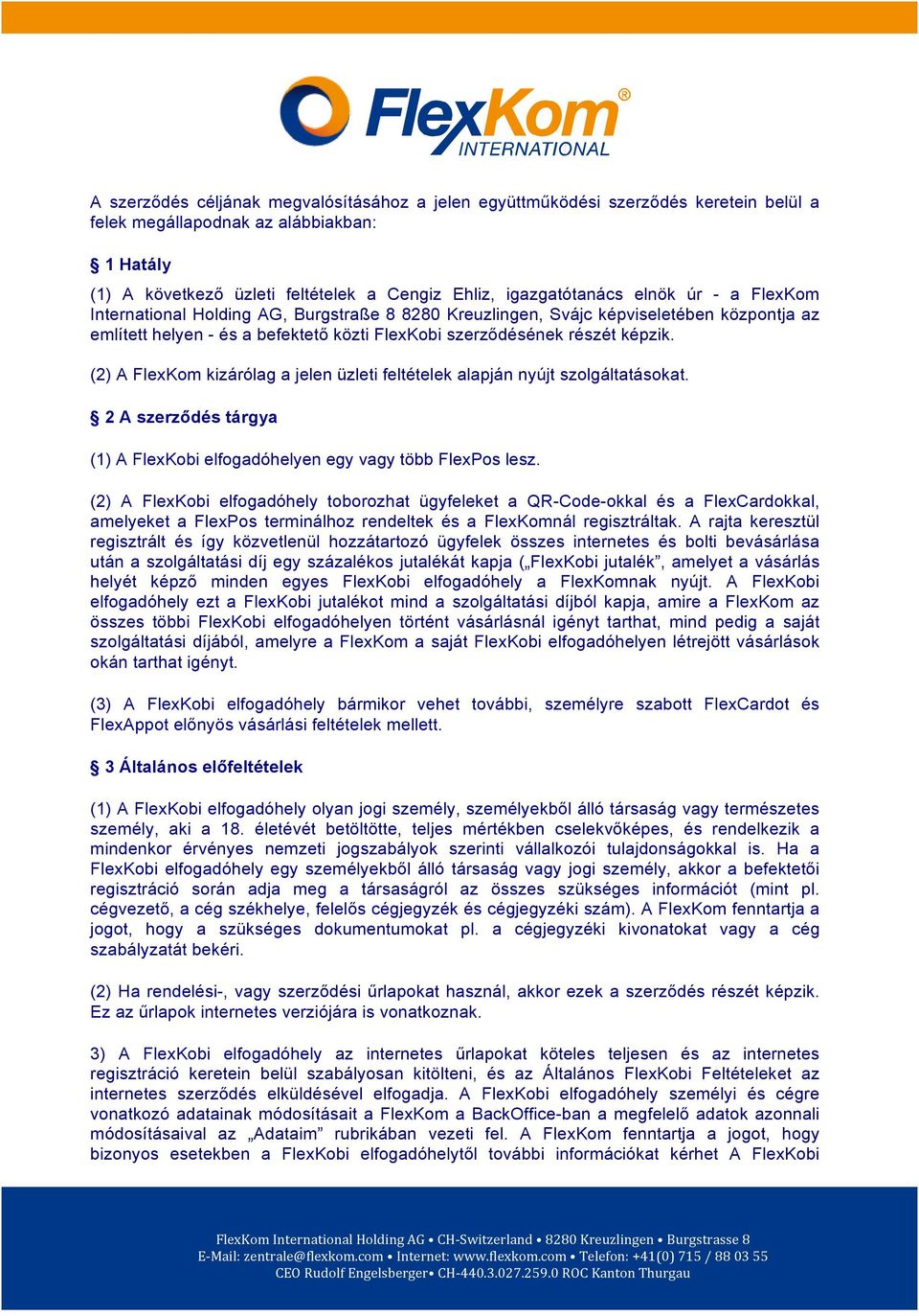 (2) A FlexKom kizárólag a jelen üzleti feltételek alapján nyújt szolgáltatásokat. 2 A szerződés tárgya (1) A FlexKobi elfogadóhelyen egy vagy több FlexPos lesz.