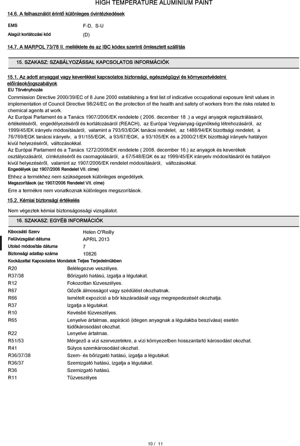 .1. Az adott anyaggal vagy keverékkel kapcsolatos biztonsági, egészségügyi és környezetvédelmi előírások/jogszabályok EU Törvényhozás Commission Directive 2000/39/EC of 8 June 2000 establishing a