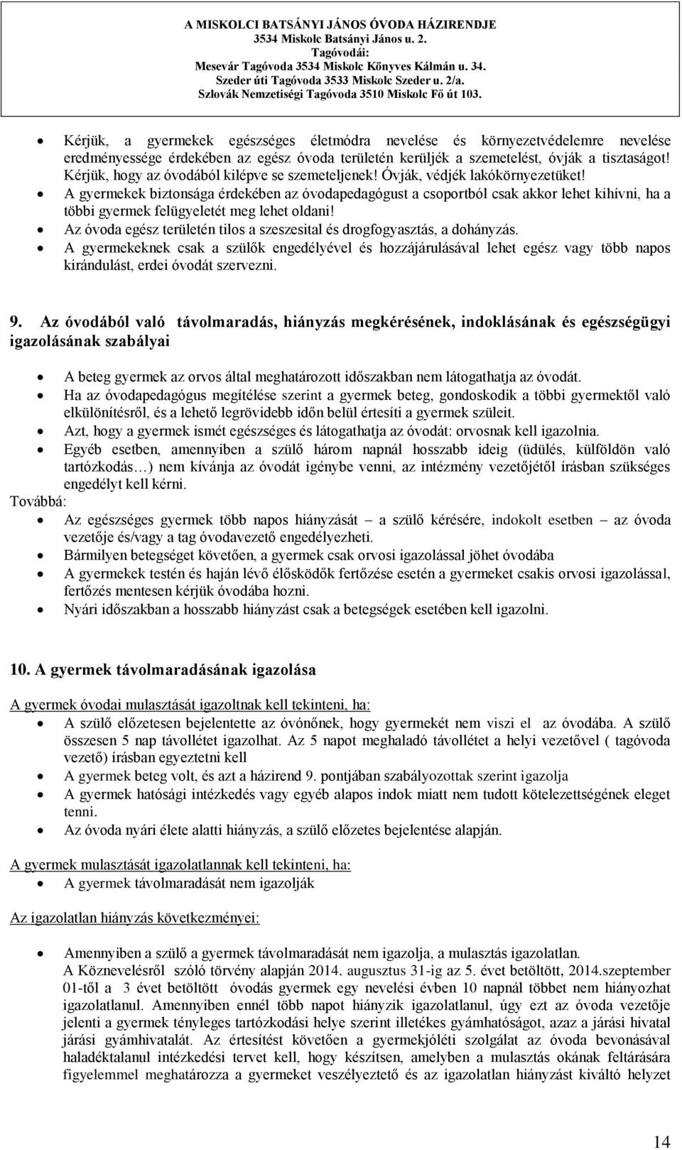 A gyermekek biztonsága érdekében az óvodapedagógust a csoportból csak akkor lehet kihívni, ha a többi gyermek felügyeletét meg lehet oldani!