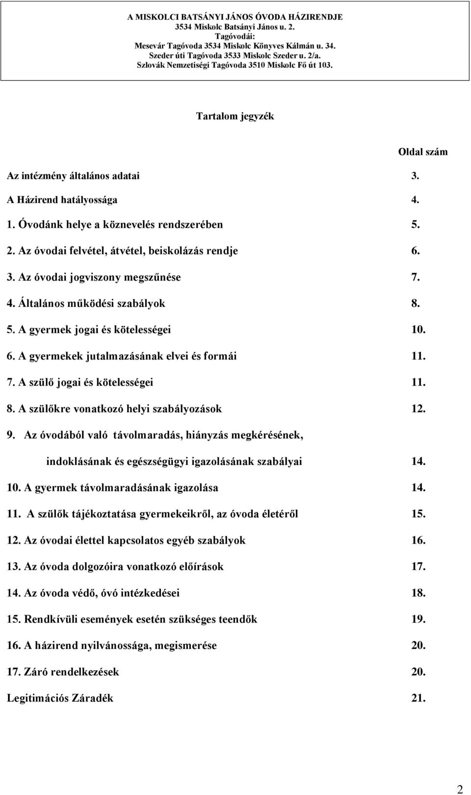 9. Az óvodából való távolmaradás, hiányzás megkérésének, indoklásának és egészségügyi igazolásának szabályai 14. 10. A gyermek távolmaradásának igazolása 14. 11.