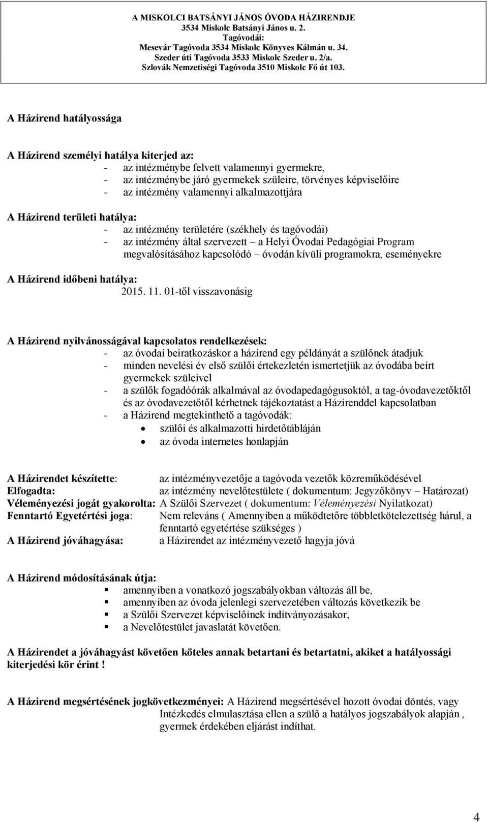 óvodán kívüli programokra, eseményekre A Házirend időbeni hatálya: 2015. 11.