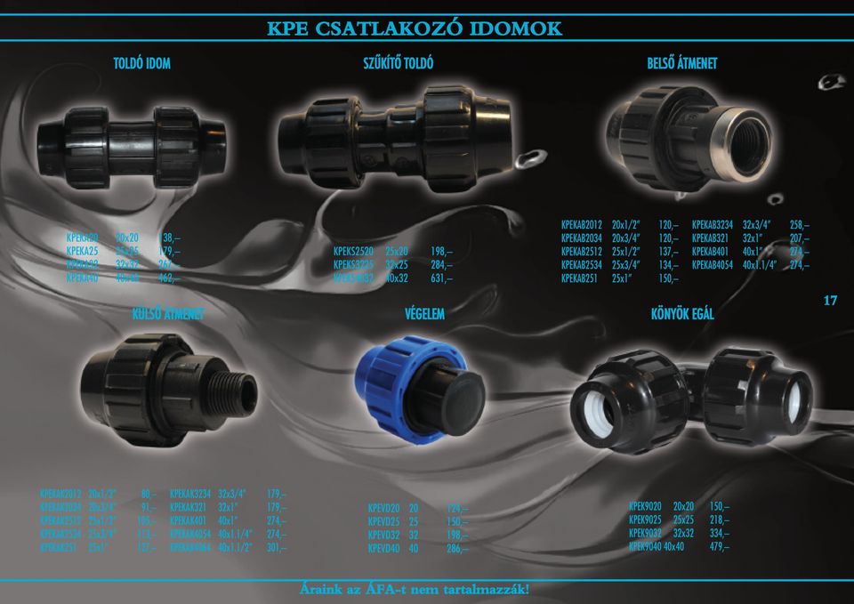 1/4 274, KÜLSÔ ÁTMENET VÉGELEM KÖNYÖK EGÁL 17 KPEKAK2012 20x1/2 80, KPEKAK2034 20x3/4 91, KPEKAK2512 25x1/2 105, KPEKAK2534 25x3/4 113, KPEKAK251 25x1 127, KPEKAK3234 32x3/4 179, KPEKAK321 32x1 179,