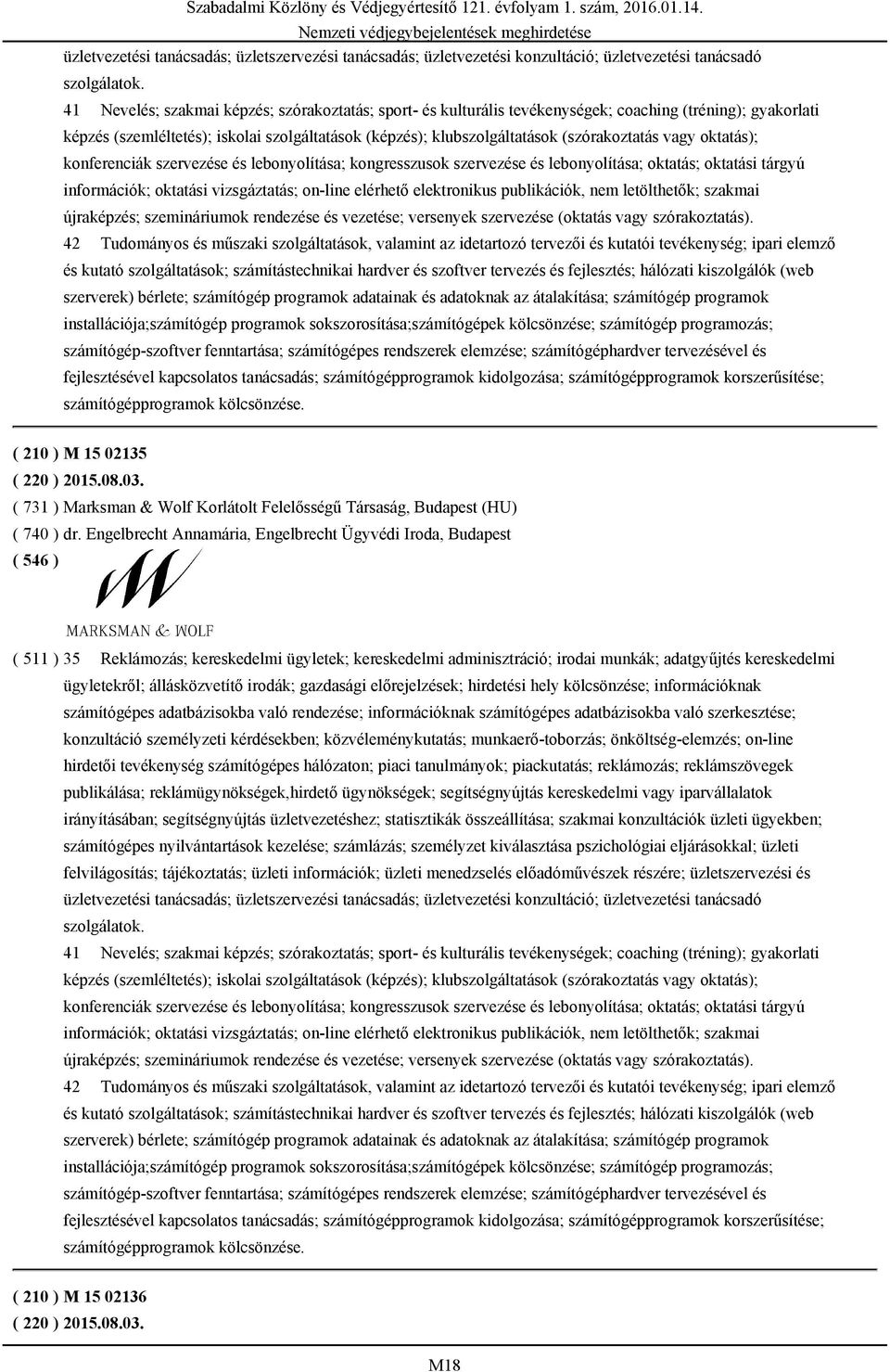 vagy oktatás); konferenciák szervezése és lebonyolítása; kongresszusok szervezése és lebonyolítása; oktatás; oktatási tárgyú információk; oktatási vizsgáztatás; on-line elérhető elektronikus