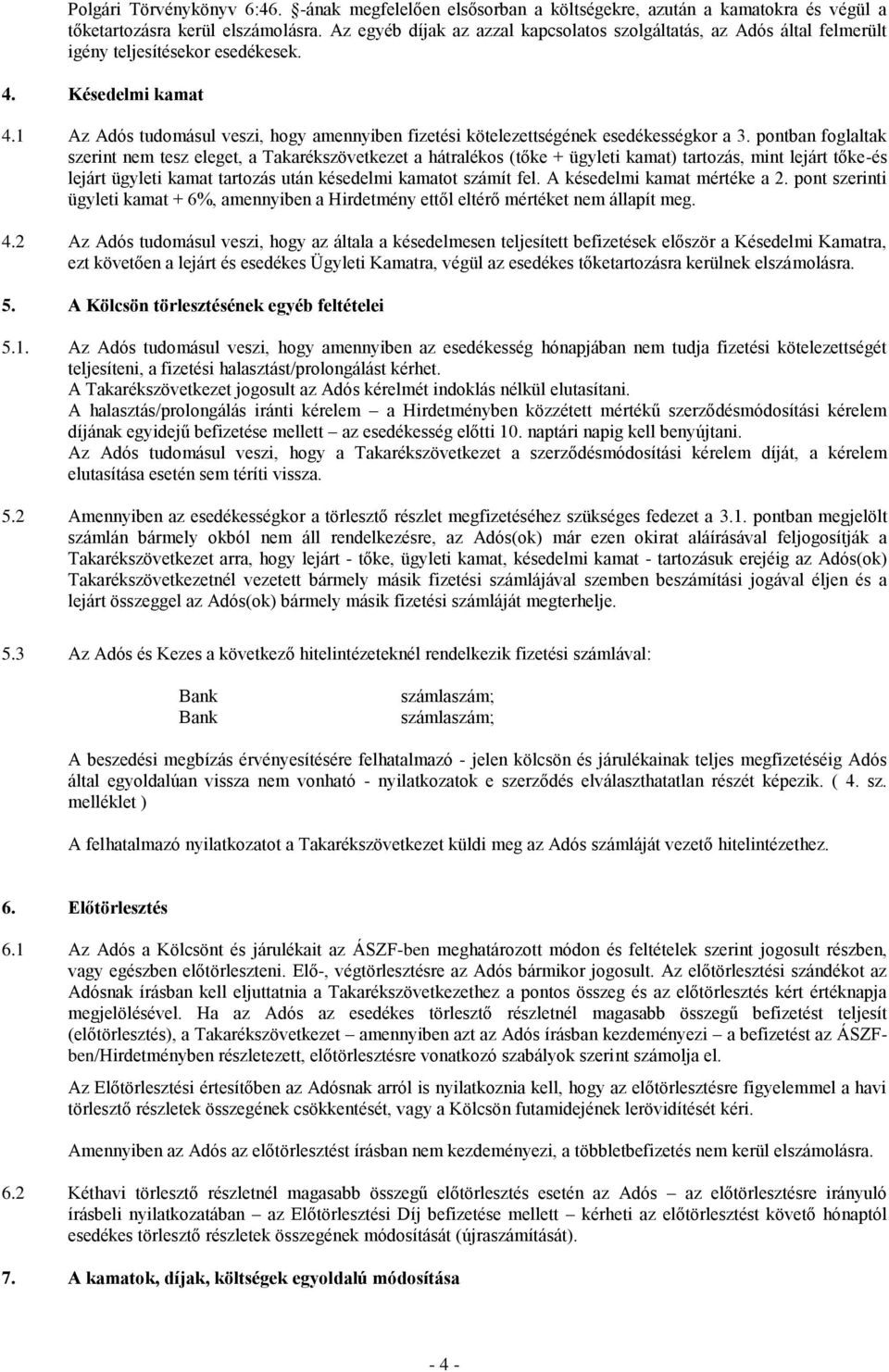 1 Az Adós tudomásul veszi, hogy amennyiben fizetési kötelezettségének esedékességkor a 3.