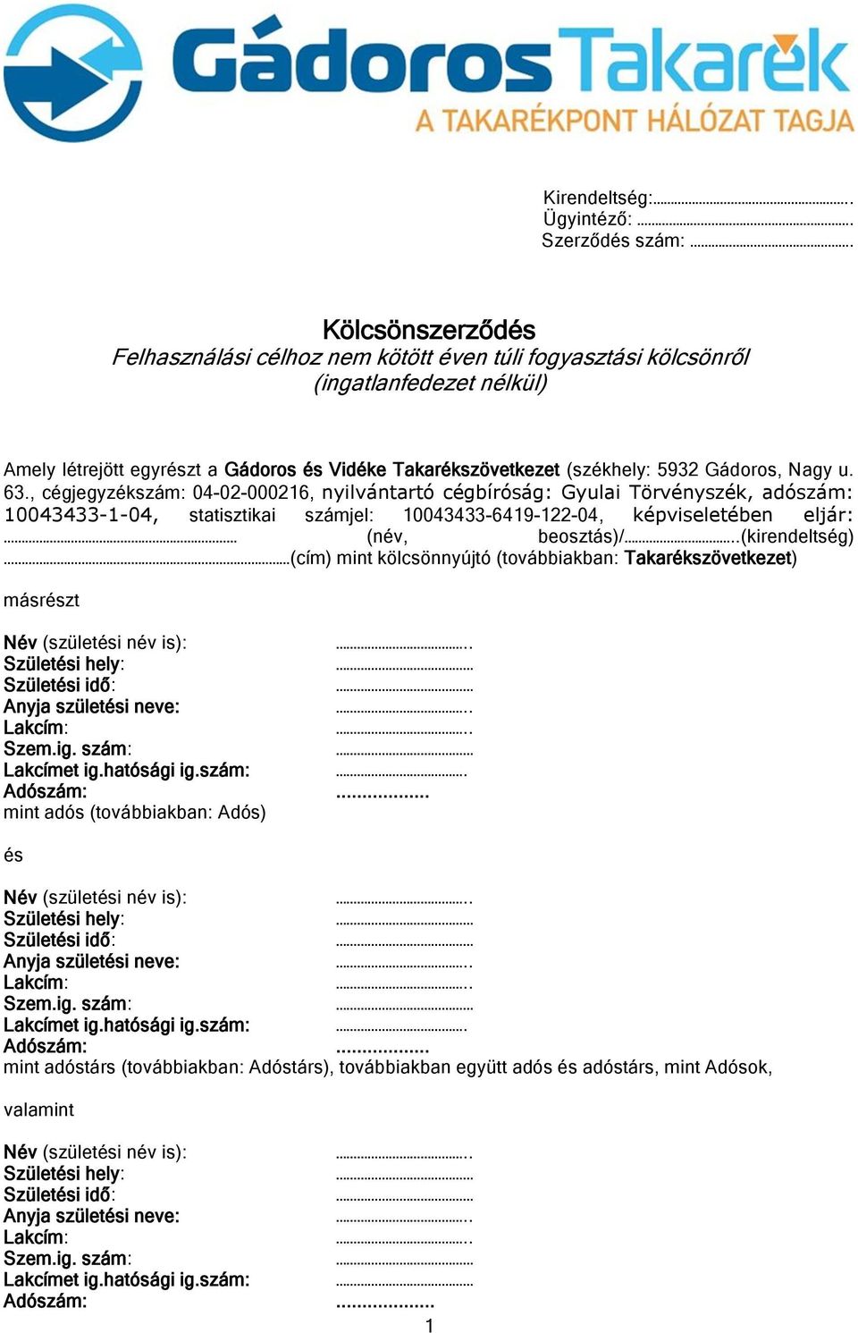 Nagy u. 63., cégjegyzékszám: 04-02-000216, nyilvántartó cégbíróság: Gyulai Törvényszék, adószám: 10043433-1-04, statisztikai számjel: 10043433-6419-122-04, képviseletében eljár: (név, beosztás)/.