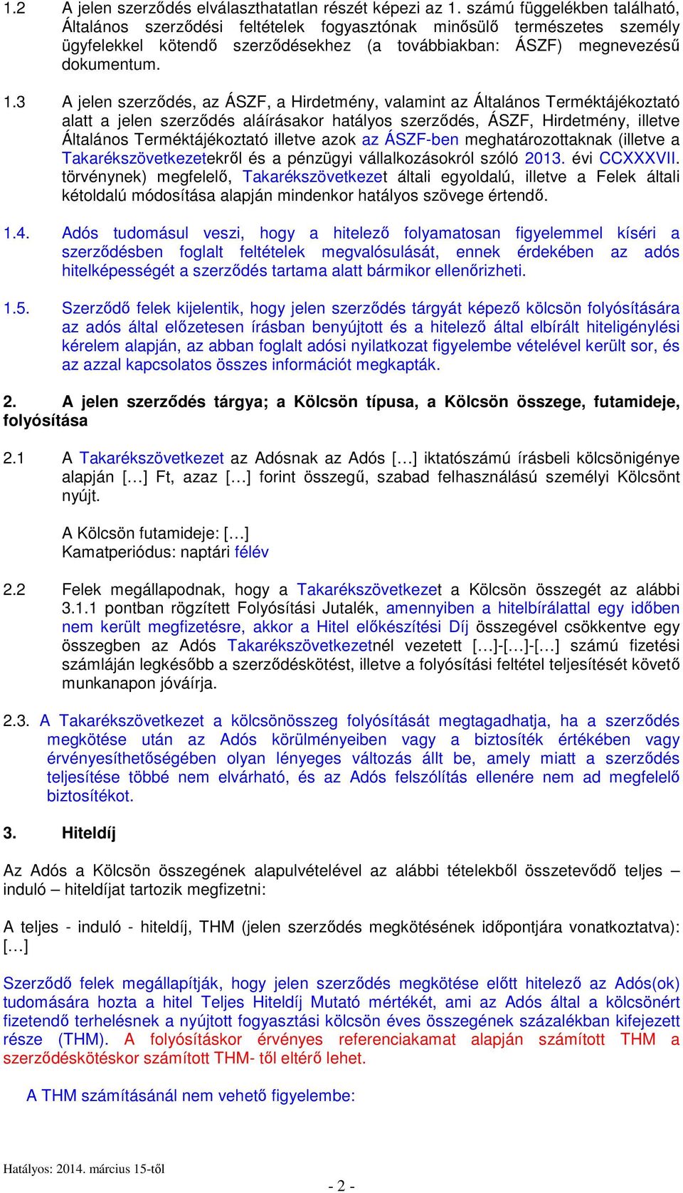 3 A jelen szerződés, az ÁSZF, a Hirdetmény, valamint az Általános Terméktájékoztató alatt a jelen szerződés aláírásakor hatályos szerződés, ÁSZF, Hirdetmény, illetve Általános Terméktájékoztató