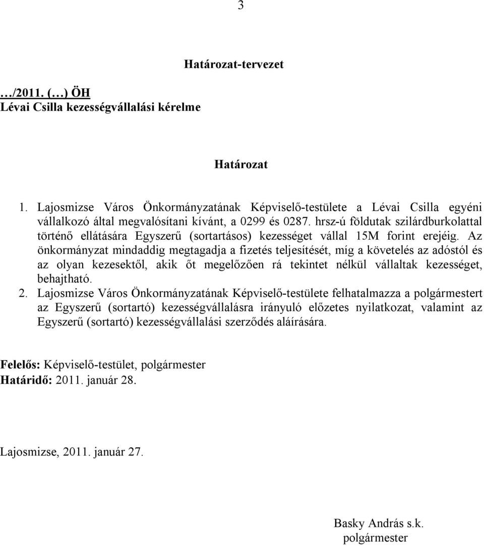 hrsz-ú földutak szilárdburkolattal történő ellátására Egyszerű (sortartásos) kezességet vállal 15M forint erejéig.