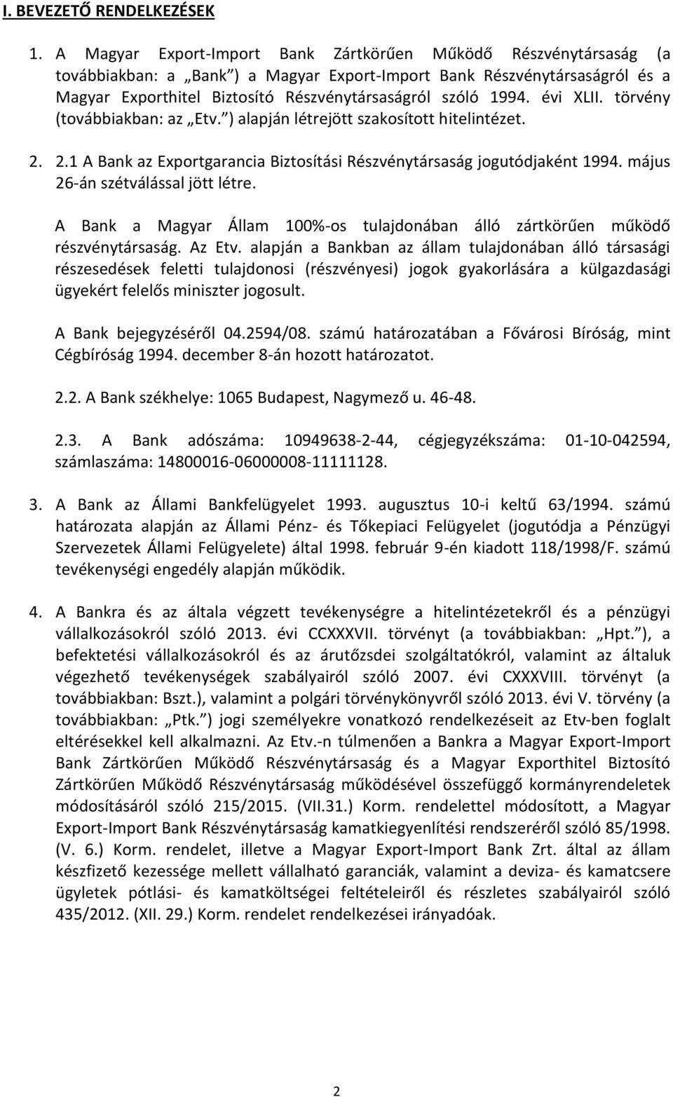 1994. évi XLII. törvény (továbbiakban: az Etv. ) alapján létrejött szakosított hitelintézet. 2. 2.1 A Bank az Exportgarancia Biztosítási Részvénytársaság jogutódjaként 1994.