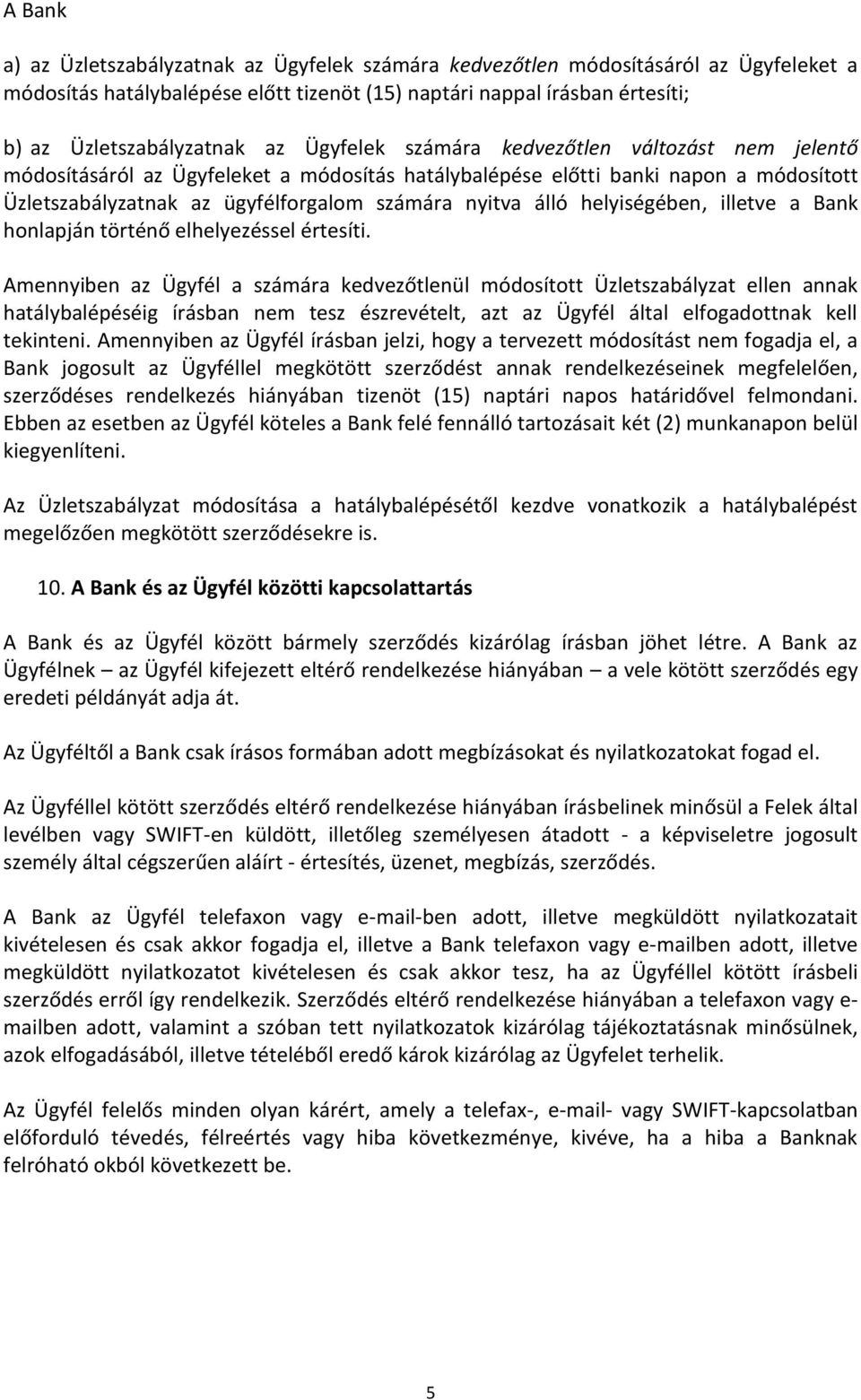 helyiségében, illetve a Bank honlapján történő elhelyezéssel értesíti.