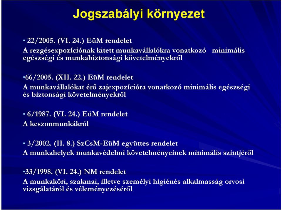 ) EüM rendelet A munkavállalókat érő zajexpozícióra vonatkozó minimális egészségi és biztonsági követelményekről 6/1987. (VI. 24.