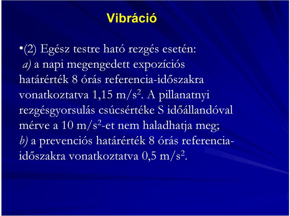 A pillanatnyi rezgésgyorsulás csúcsértéke S időállandóval mérve a 10 m/s 2 -et