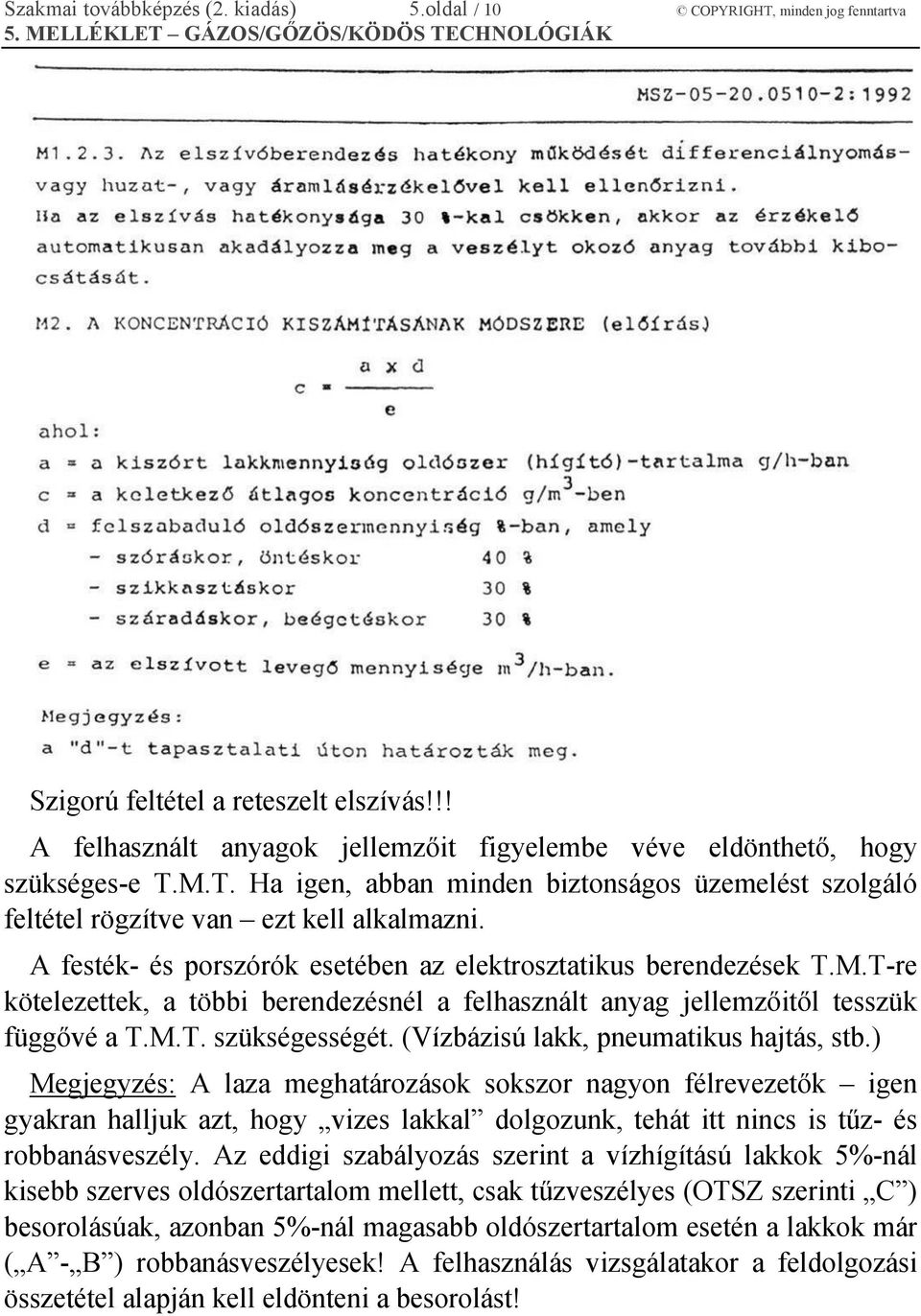 M.T. szükségességét. (Vízbázisú lakk, pneumatikus hajtás, stb.