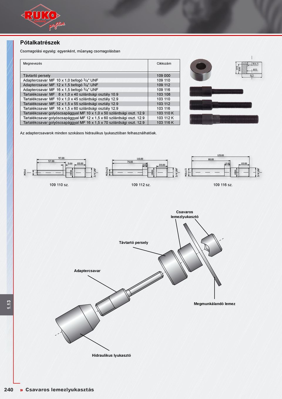 9 103 110 Tartalékcsavar MF 12 x 1,5 x 55 szilárdsági osztály 12.9 103 112 Tartalékcsavar MF 16 x 1,5 x 60 szilárdsági osztály 12.