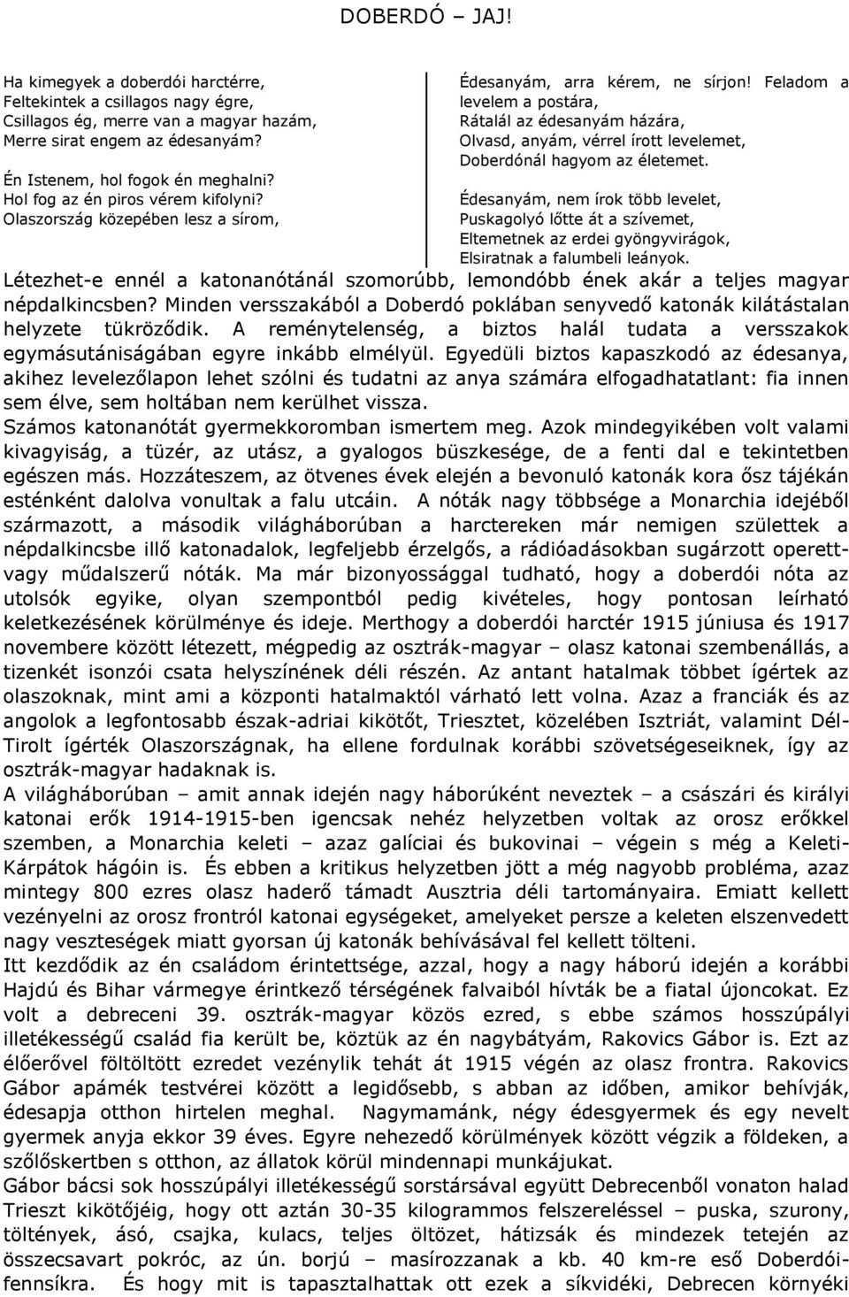 Feladom a levelem a postára, Rátalál az édesanyám házára, Olvasd, anyám, vérrel írott levelemet, Doberdónál hagyom az életemet.