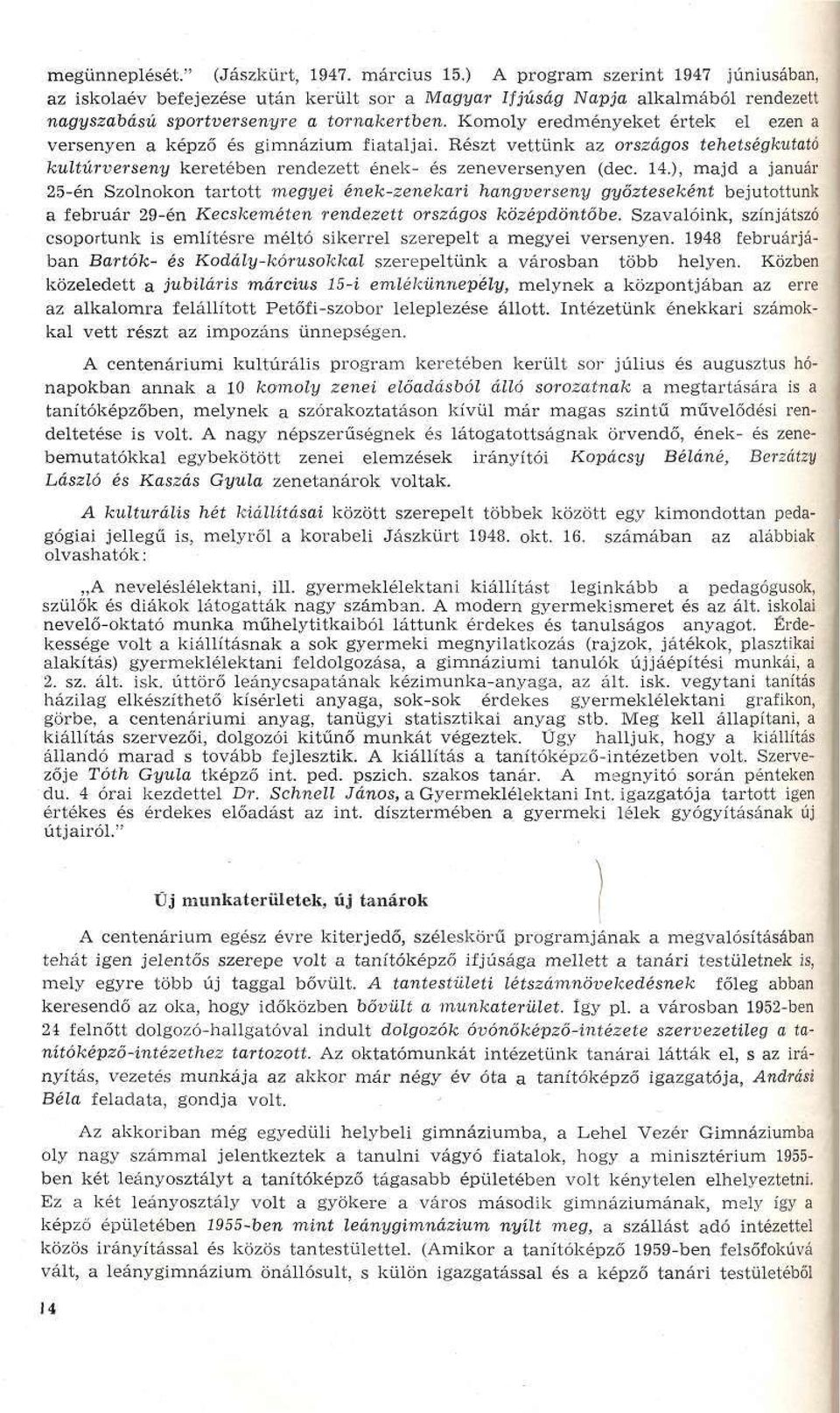 Komoly eredményeket értek el ezen a versenyen a képző és gimnázium fiataljai. Részt vettünk az országos tehetségkutató kultúrverseny keretében rendezett ének- és zeneversenyen (dec. 14.