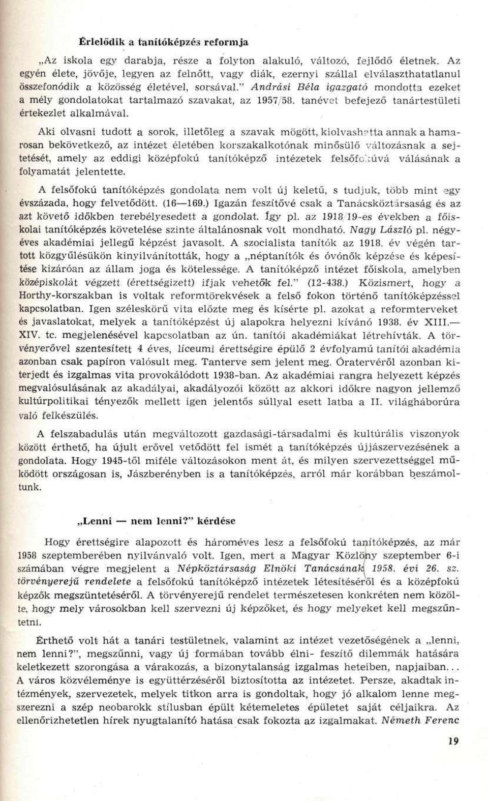 " Andrási Béla igazgató mondotta ezeket a mély gondolatokat tartalmazó szavakat, az 1957,58. tanévet befejező tanártestületi értekezlet alkalmával.