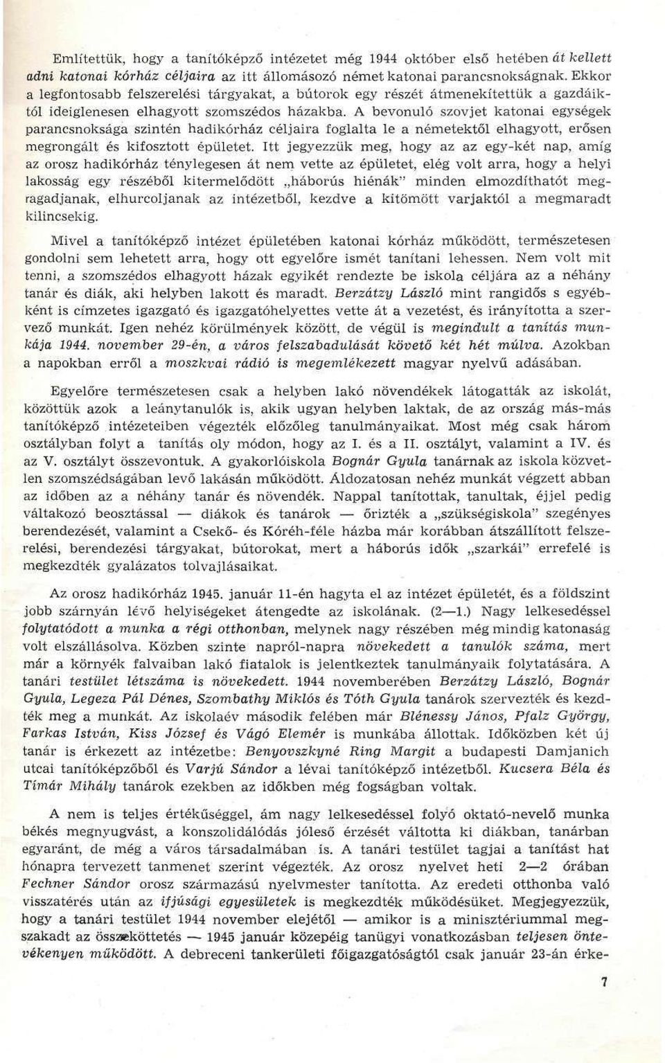 A bevonuló szovjet katonai egységek parancsnoksága szintén hadikórház céljaira foglalta le a németektől elhagyott, erősen megrongált és kifosztott épületet.