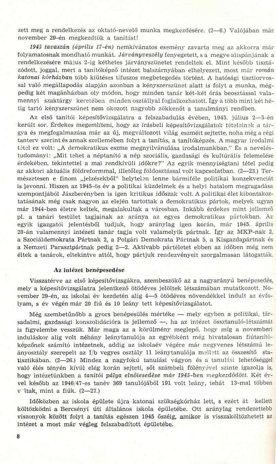 Járványveszély fenyegetett, s a megye alispánjának a rendelkezésére május 2-ig kéthetes járvány szünetet rendeltek el.