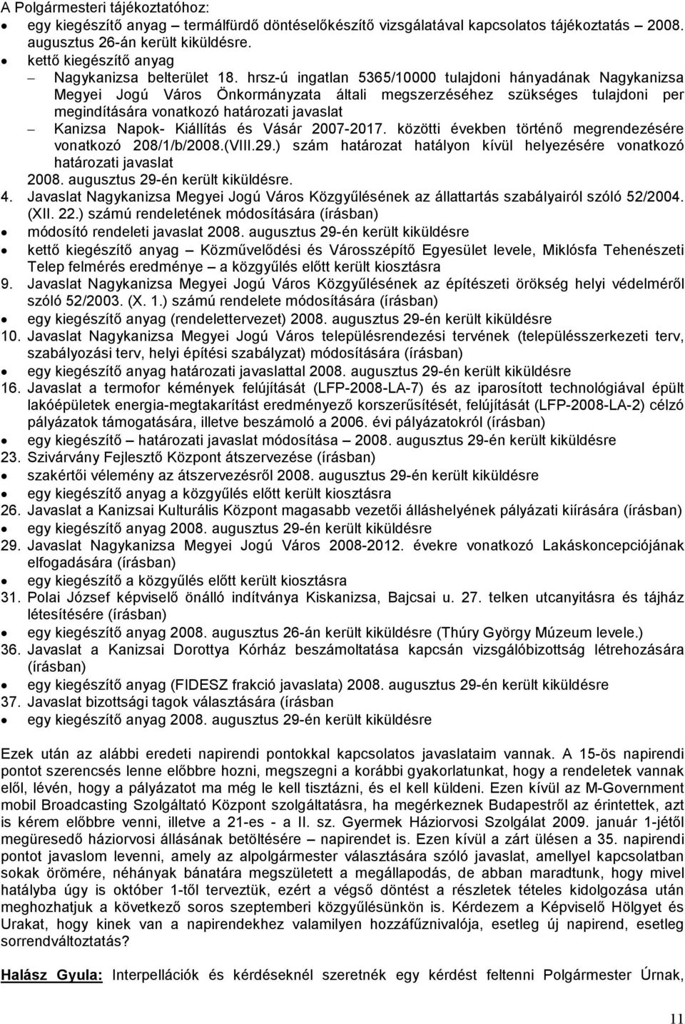 hrsz-ú ingatlan 5365/10000 tulajdoni hányadának Nagykanizsa Megyei Jogú Város Önkormányzata általi megszerzéséhez szükséges tulajdoni per megindítására vonatkozó határozati javaslat Kanizsa Napok-