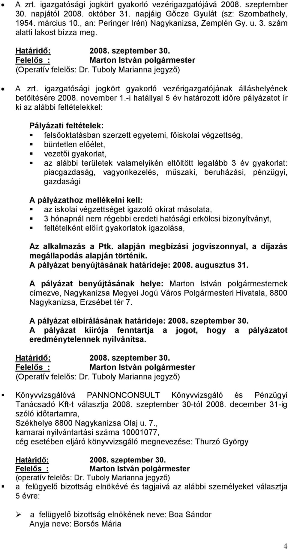 igazgatósági jogkört gyakorló vezérigazgatójának álláshelyének betöltésére 2008. november 1.